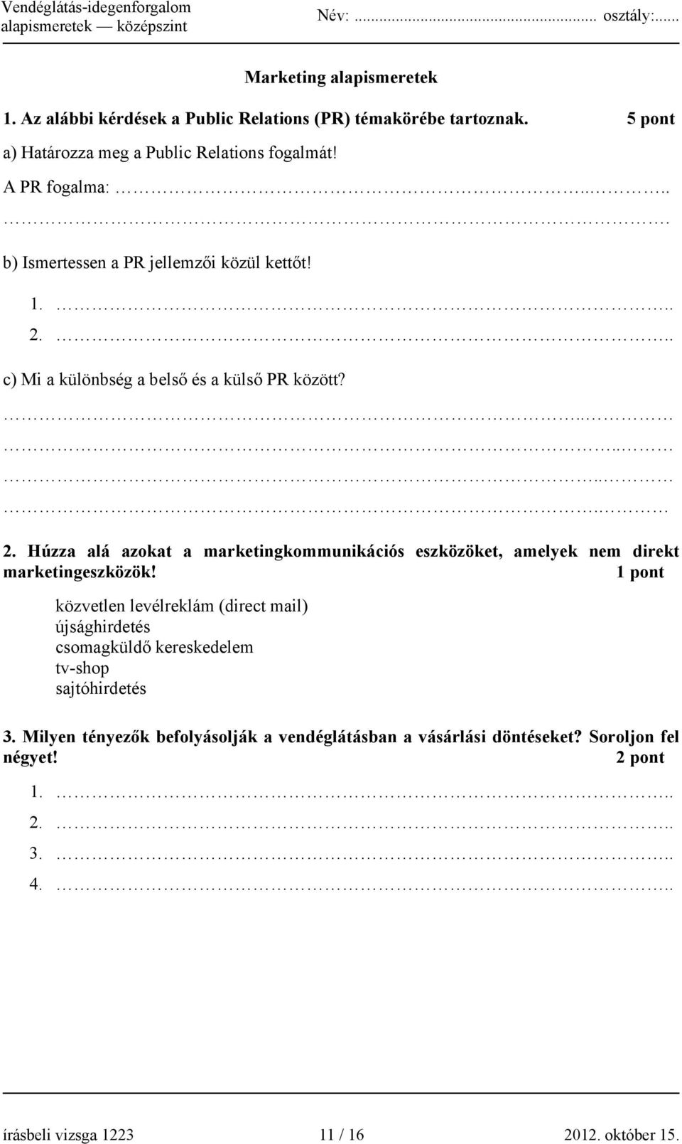 1 pont közvetlen levélreklám (direct mail) újsághirdetés csomagküldő kereskedelem tv-shop sajtóhirdetés 3.