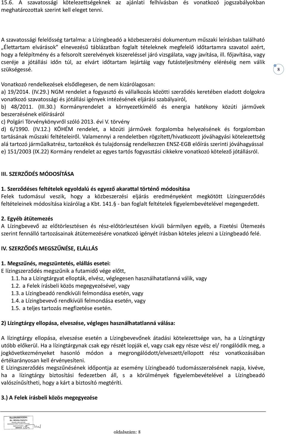 azért, hogy a felépítmény és a felsorolt szerelvények kiszereléssel járó vizsgálata, vagy javítása, ill.