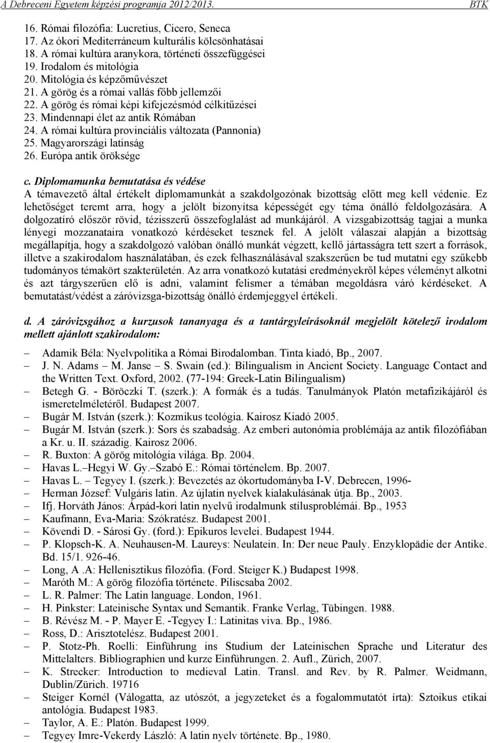 A római kultúra provinciális változata (Pannonia) 25. Magyarországi latinság 26. Európa antik öröksége c.