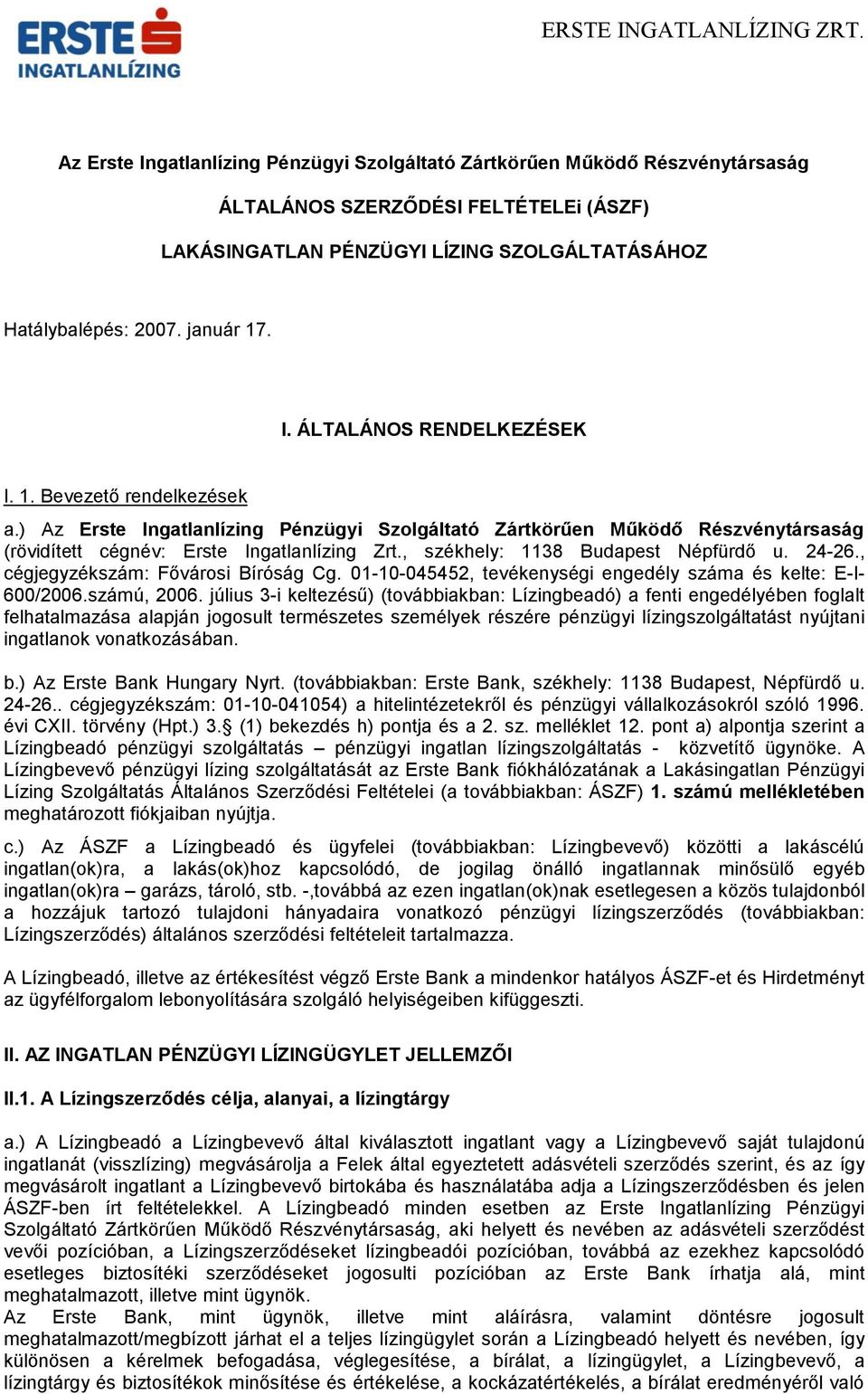 , cégjegyzékszám: Fővárosi Bíróság Cg. 01-10-045452, tevékenységi engedély száma és kelte: E-I- 600/2006.számú, 2006.