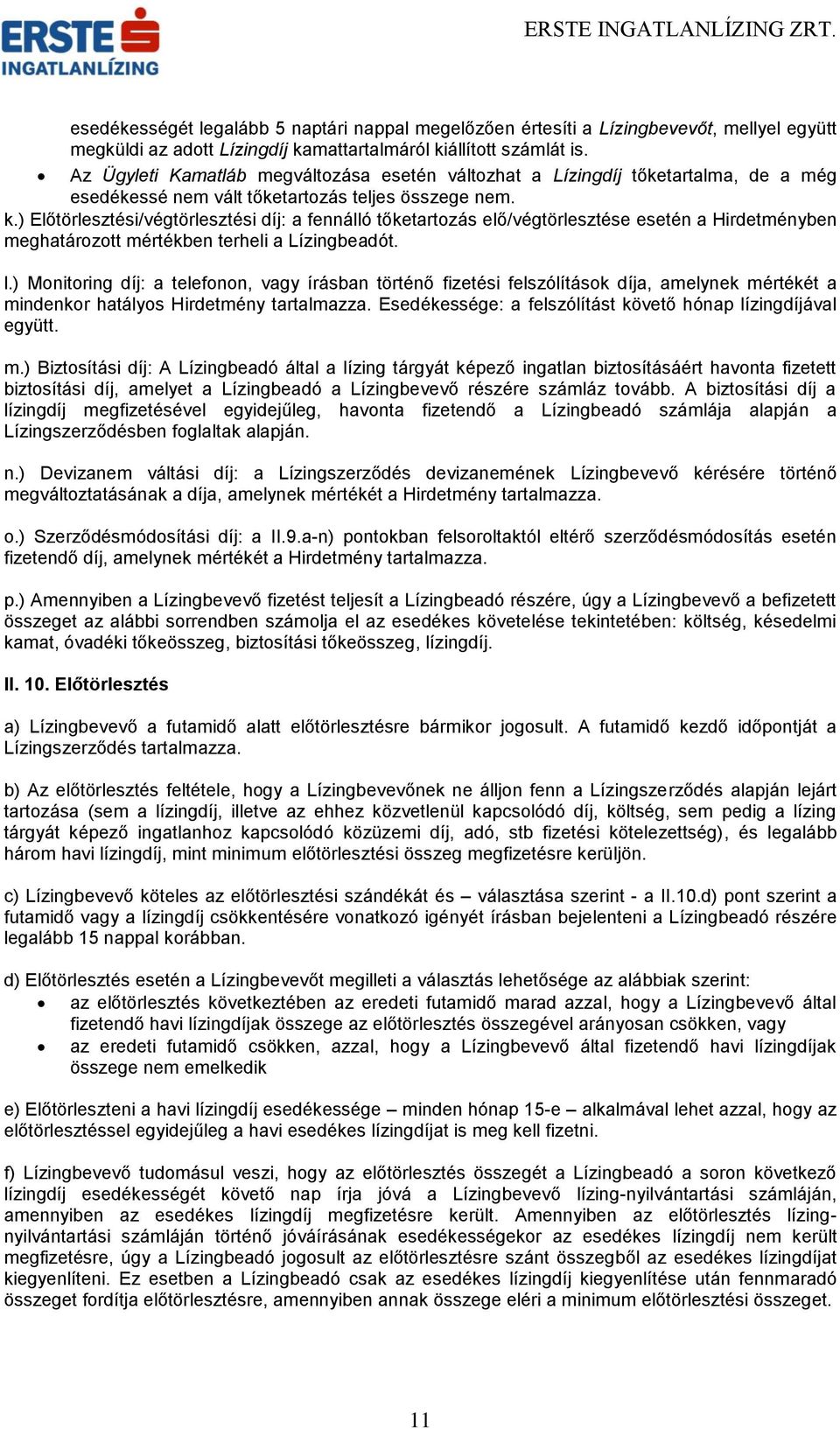 ) Előtörlesztési/végtörlesztési díj: a fennálló tőketartozás elő/végtörlesztése esetén a Hirdetményben meghatározott mértékben terheli a Lízingbeadót. l.