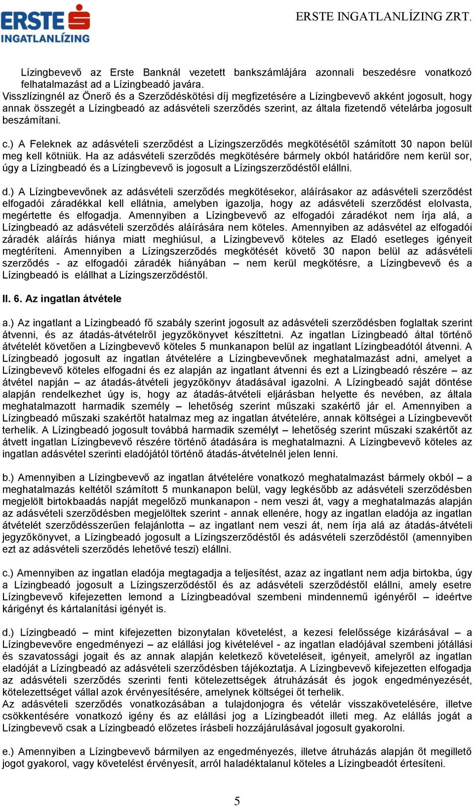 jogosult beszámítani. c.) A Feleknek az adásvételi szerződést a Lízingszerződés megkötésétől számított 30 napon belül meg kell kötniük.