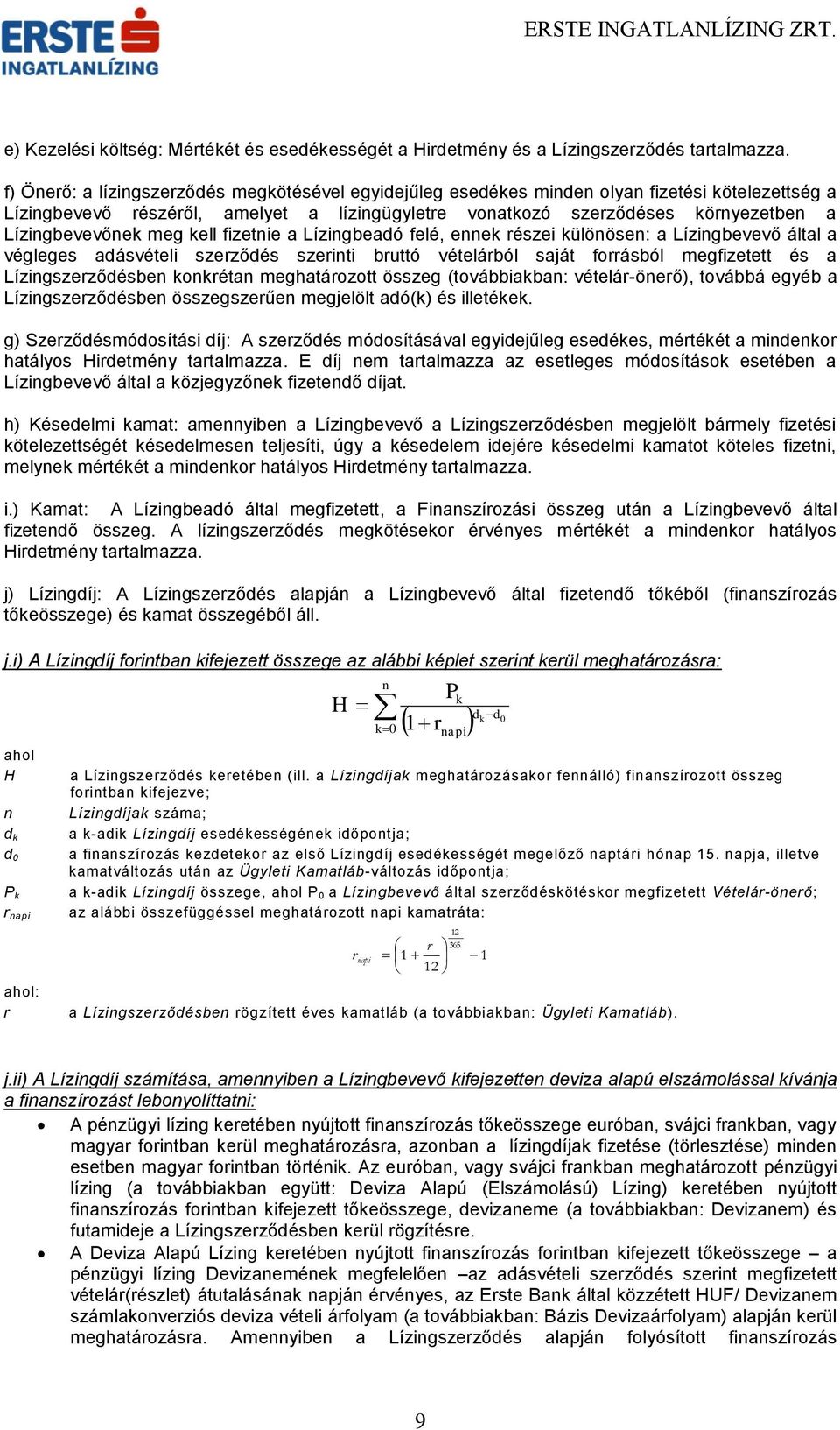 Lízingbevevőnek meg kell fizetnie a Lízingbeadó felé, ennek részei különösen: a Lízingbevevő által a végleges adásvételi szerződés szerinti bruttó vételárból saját forrásból megfizetett és a
