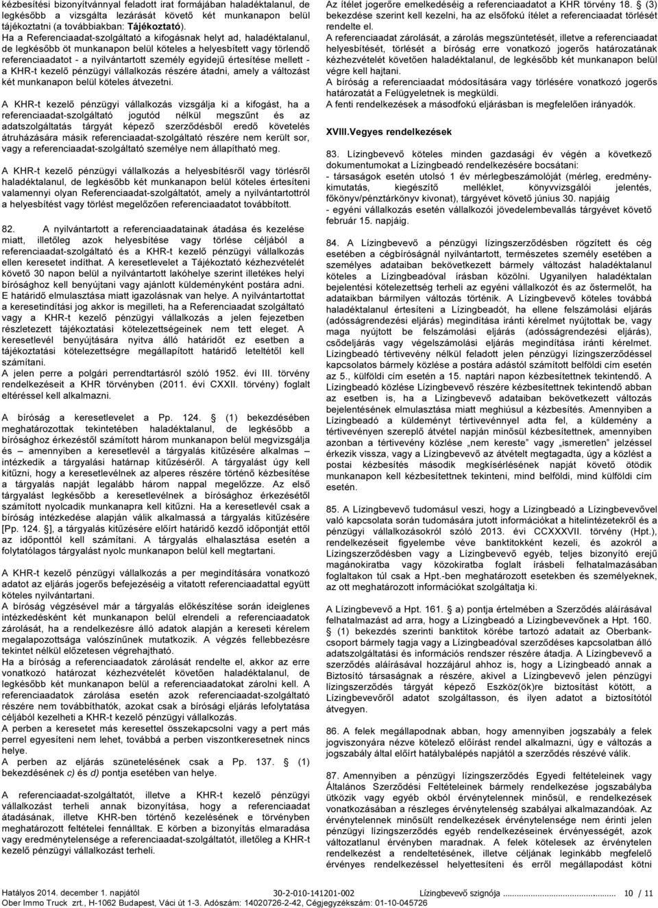 értesítése mellett - a KHR-t kezelő pénzügyi vállalkozás részére átadni, amely a változást két munkanapon belül köteles átvezetni.