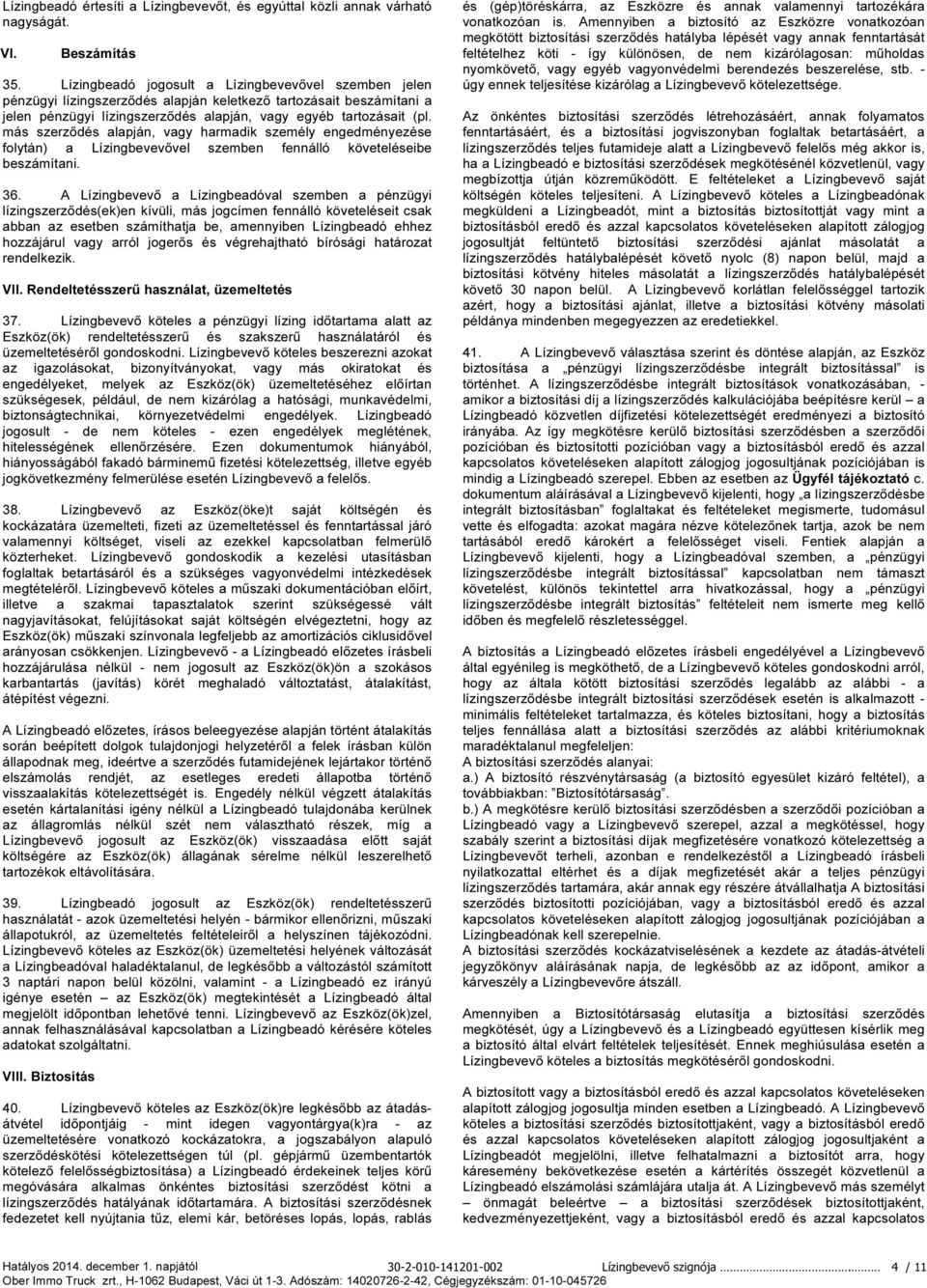 más szerződés alapján, vagy harmadik személy engedményezése folytán) a Lízingbevevővel szemben fennálló követeléseibe beszámítani. 36.