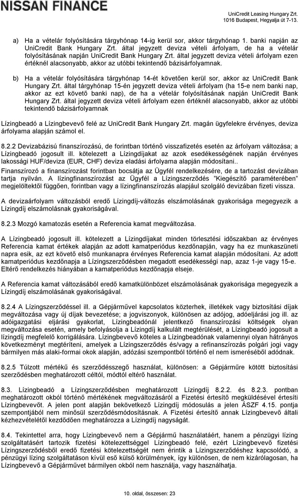 által jegyzett deviza vételi árfolyam ezen értéknél alacsonyabb, akkor az utóbbi tekintendő bázisárfolyamnak.