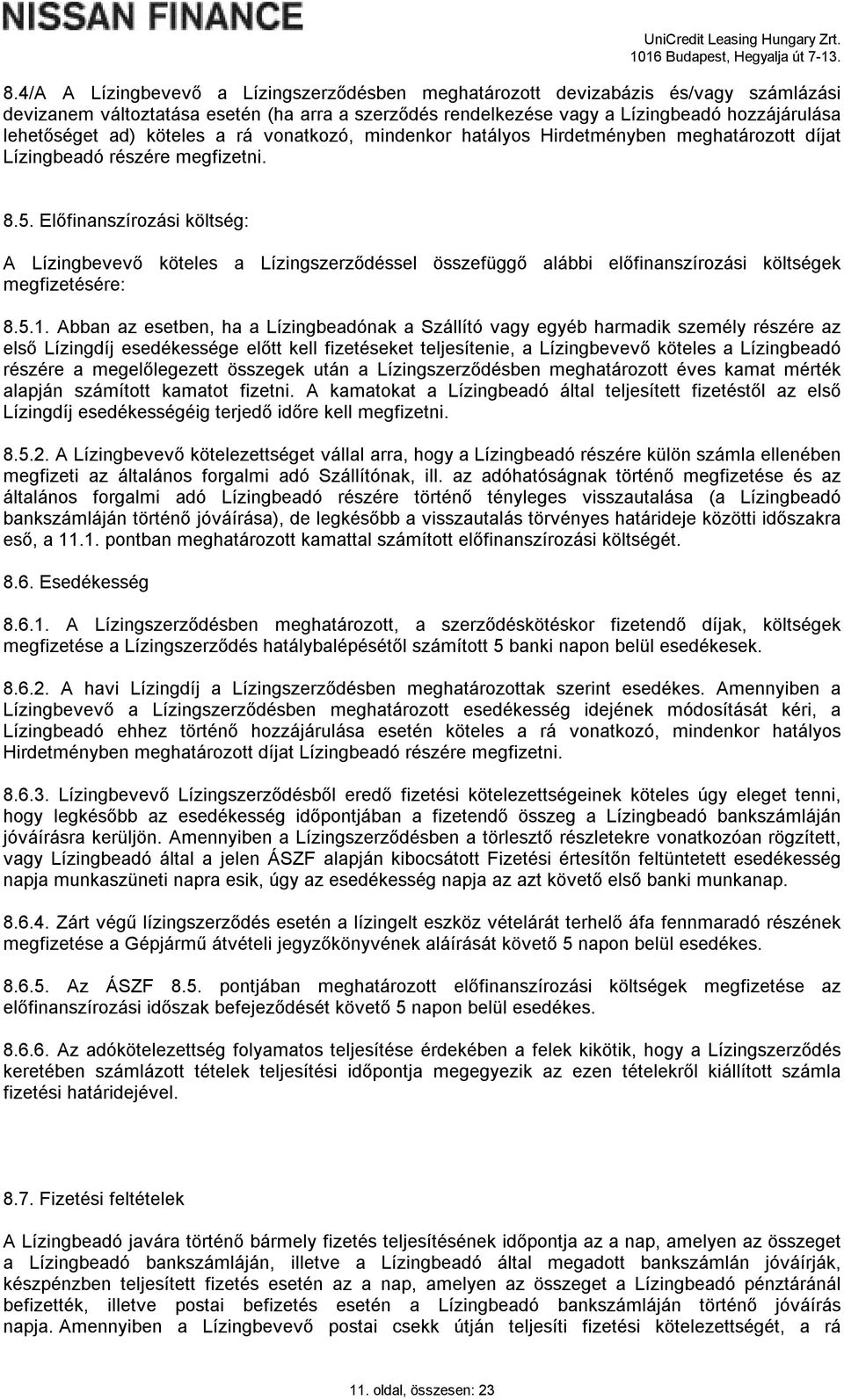 Előfinanszírozási költség: A Lízingbevevő köteles a Lízingszerződéssel összefüggő alábbi előfinanszírozási költségek megfizetésére: 8.5.1.