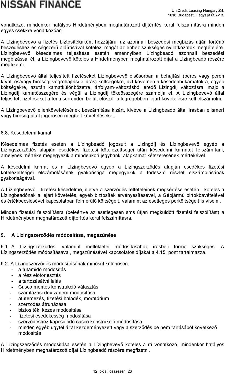 Lízingbevevő késedelmes teljesítése esetén amennyiben Lízingbeadó azonnali beszedési megbízással él, a Lízingbevevő köteles a Hirdetményben meghatározott díjat a Lízingbeadó részére megfizetni.