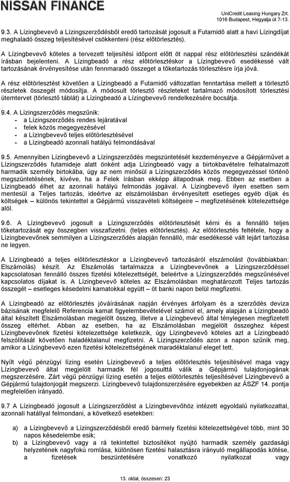 A Lízingbeadó a rész előtörlesztéskor a Lízingbevevő esedékessé vált tartozásának érvényesítése után fennmaradó összeget a tőketartozás törlesztésre írja jóvá.