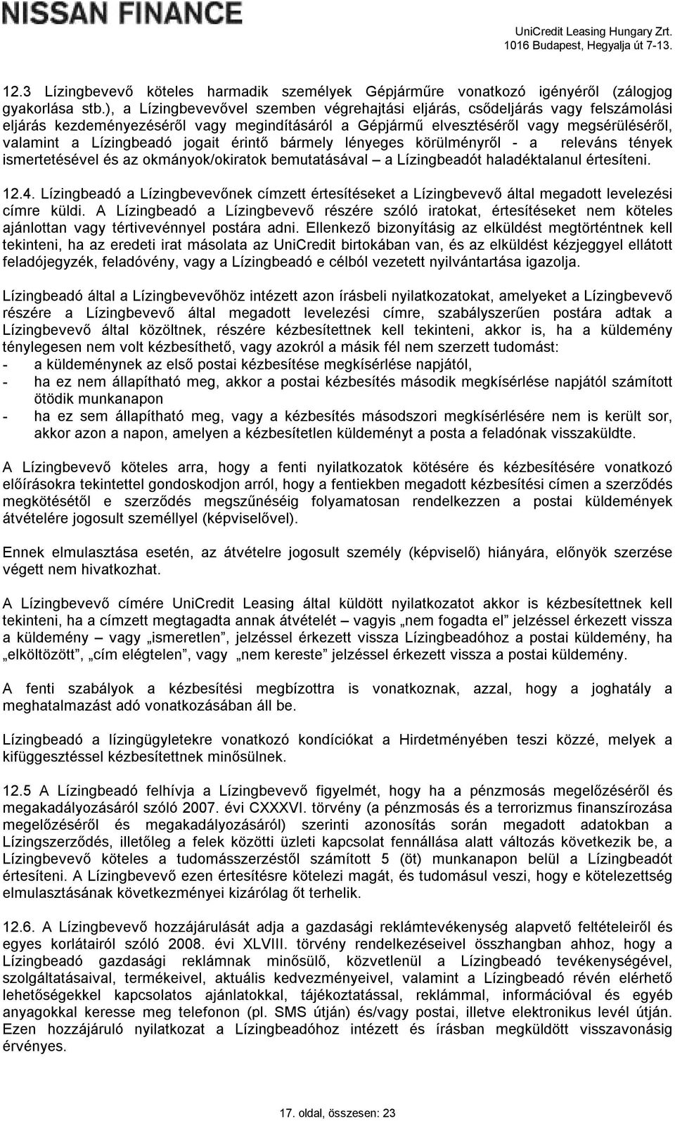 jogait érintő bármely lényeges körülményről - a releváns tények ismertetésével és az okmányok/okiratok bemutatásával a Lízingbeadót haladéktalanul értesíteni. 12.4.