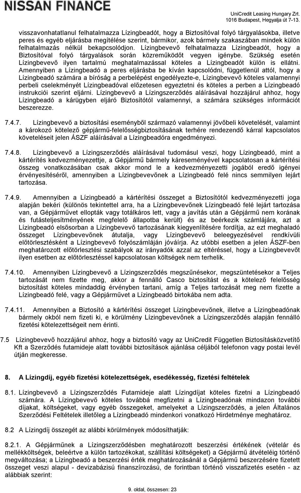 Szükség esetén Lízingbevevő ilyen tartalmú meghatalmazással köteles a Lízingbeadót külön is ellátni.