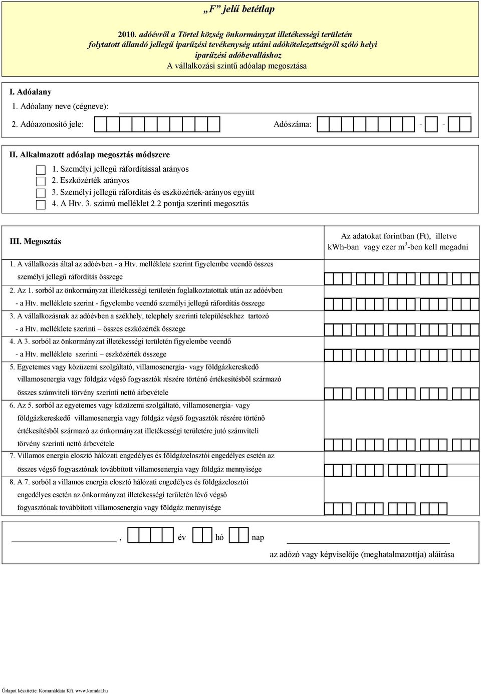 Megosztás Az adatokat forintban (Ft) illetve kwhban vagy ezer m 3 ben kell megadni 1. A vállalkozás által az adóben a Htv.