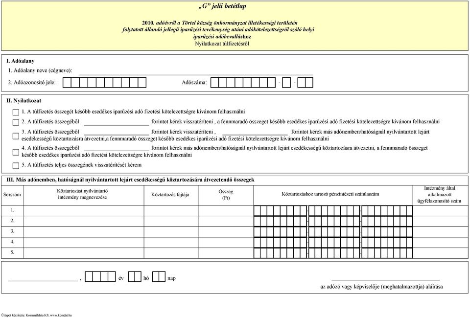 A túlfizetés összegéből forintot kérek visszatéríteni a fennmaradó összeget később esedékes iparűzési adó fizetési kötelezettségre kívánom felhasználni 3.