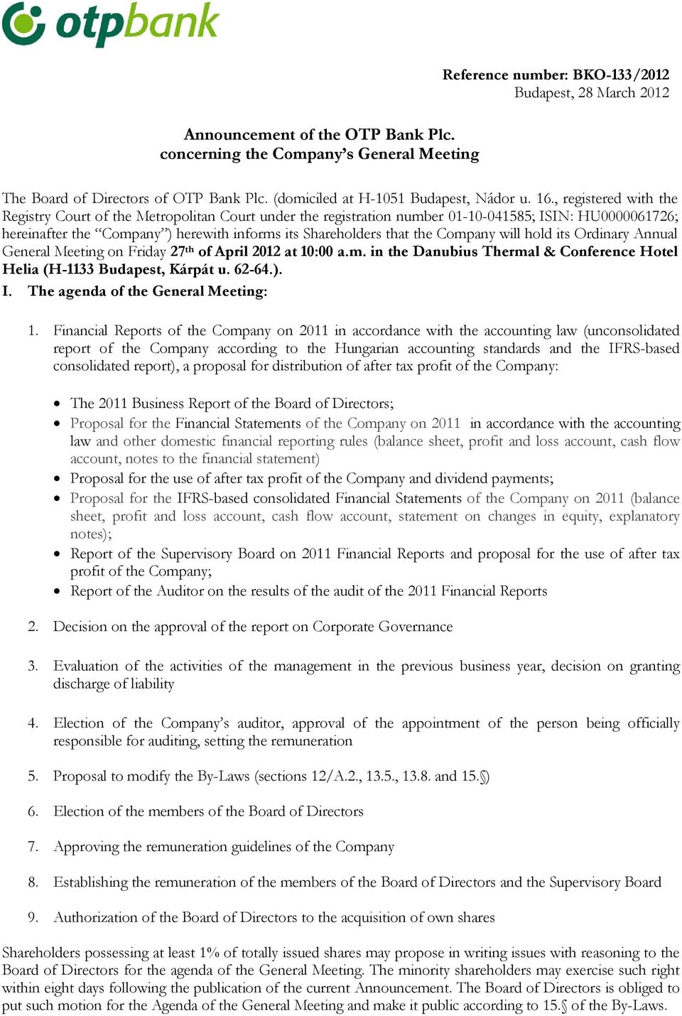 , registered with the Registry Court of the Metropolitan Court under the registration number 01-10-041585; ISIN: HU0000061726; hereinafter the Company ) herewith informs its Shareholders that the
