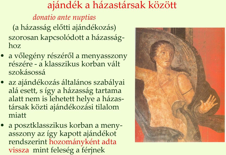 szabályai alá esett, s így a házasság tartama alatt nem is lehetett helye a házastársak közti ajándékozási tilalom