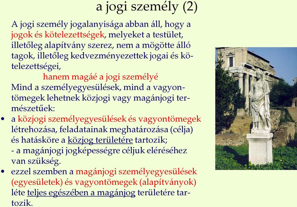 természetűek: a közjogi személyegyesülések és vagyontömegek létrehozása, feladatainak meghatározása (célja) és hatásköre a közjog területére tartozik; - a magánjogi
