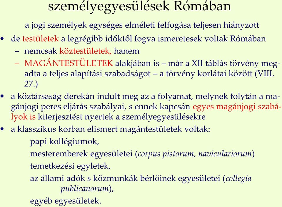 ) a köztársaság derekán indult meg az a folyamat, melynek folytán a magánjogi peres eljárás szabályai, s ennek kapcsán egyes magánjogi szabályok is kiterjesztést nyertek a