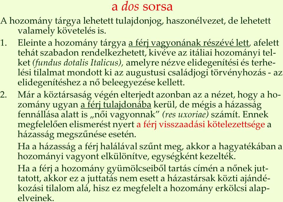 terhelési tilalmat mondott ki az augustusi családjogi törvényhozás - az elidegenítéshez a nő beleegyezése kellett. 2.