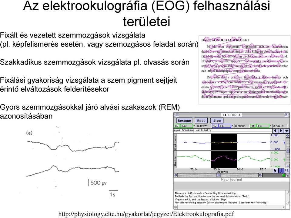 olvasás során Fixálási gyakoriság vizsgálata a szem pigment sejtjeit érintő elváltozások felderítésekor