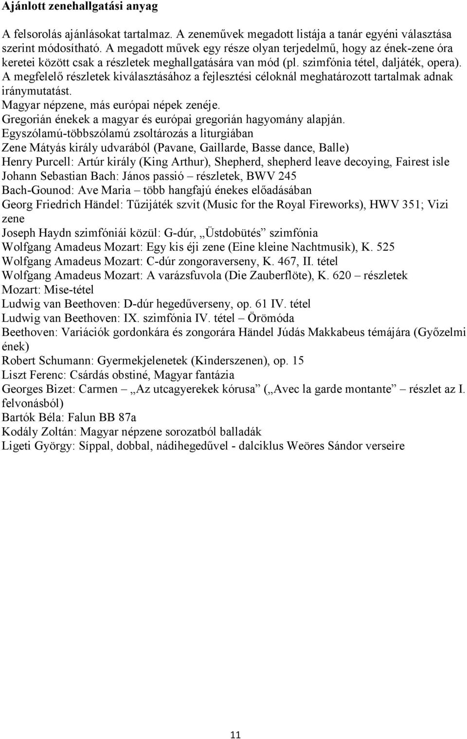 A megfelelı részletek kiválasztásához a fejlesztési céloknál meghatározott tartalmak adnak iránymutatást. Magyar népzene, más európai népek zenéje.