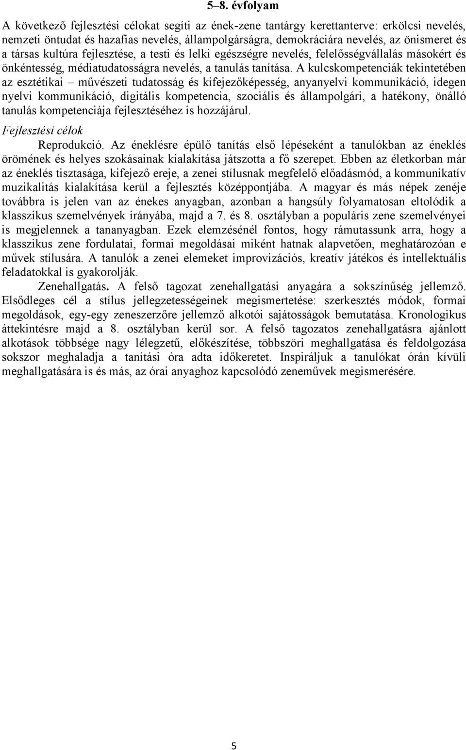 A kulcskompetenciák tekintetében az esztétikai mővészeti tudatosság és kifejezıképesség, anyanyelvi kommunikáció, idegen nyelvi kommunikáció, digitális kompetencia, szociális és állampolgári, a