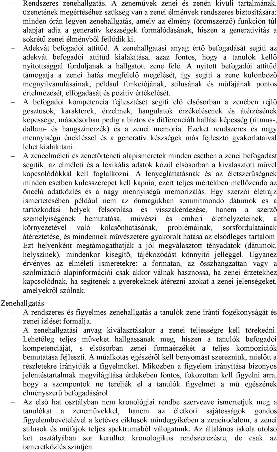 túl alapját adja a generatív készségek formálódásának, hiszen a generativitás a sokrétű zenei élményből fejlődik ki. Adekvát befogadói attitűd.