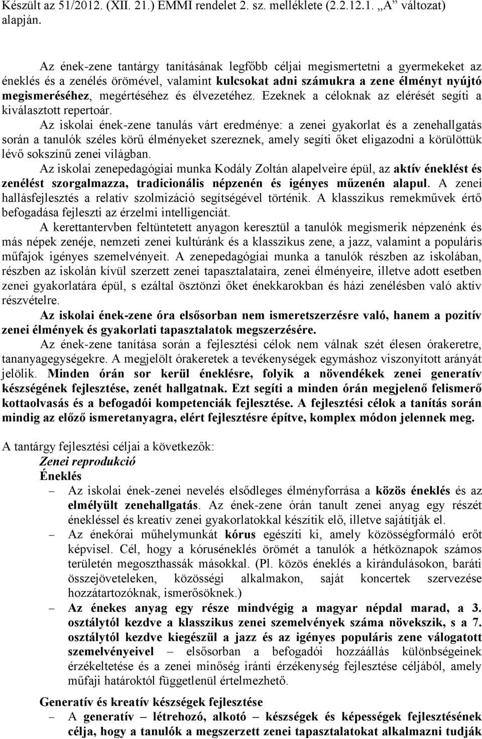 élvezetéhez. Ezeknek a céloknak az elérését segíti a kiválasztott repertoár.