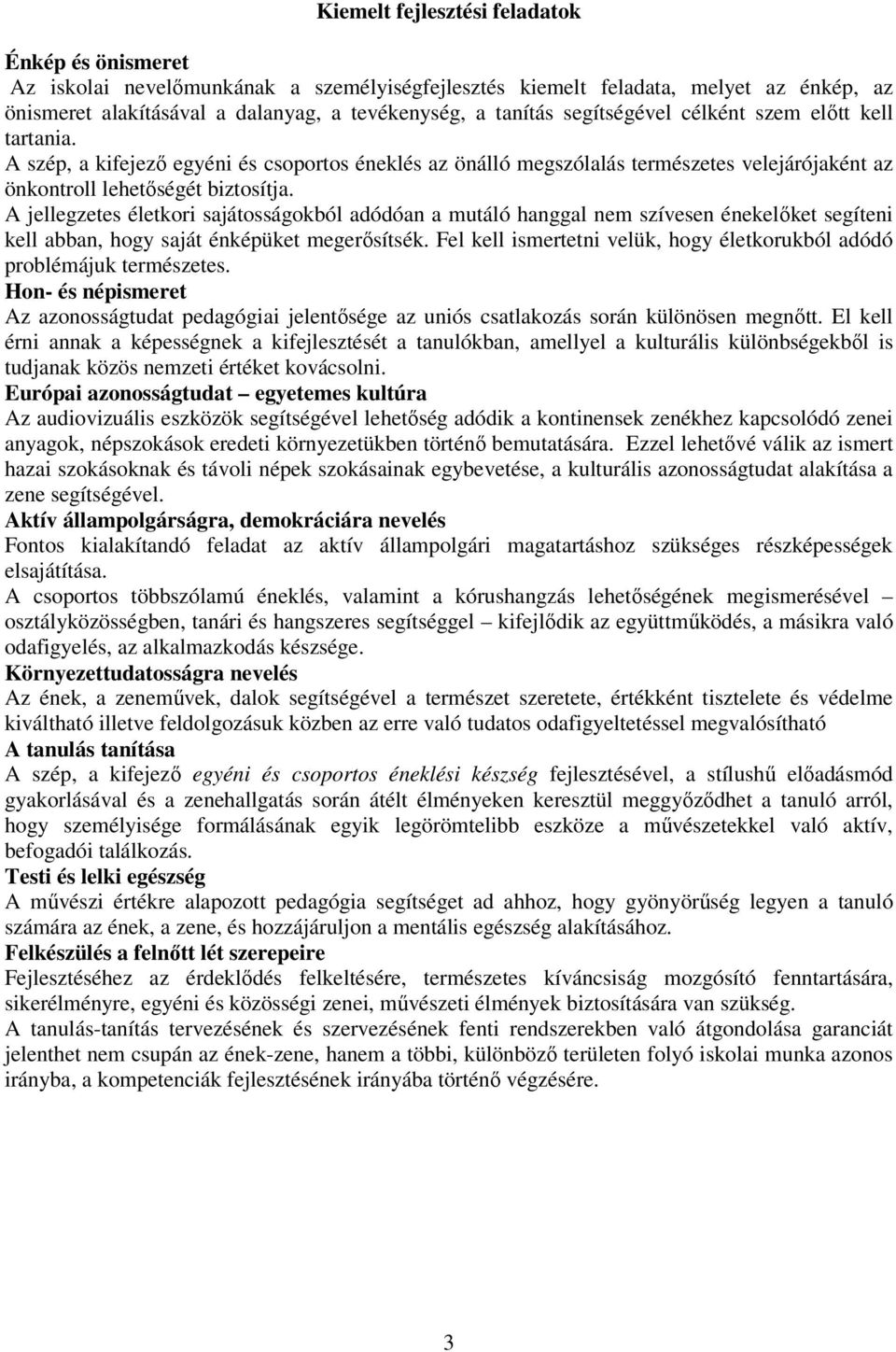 A jellegzetes életkori sajátosságokból adódóan a mutáló hanggal nem szívesen énekelőket segíteni kell abban, hogy saját énképüket megerősítsék.