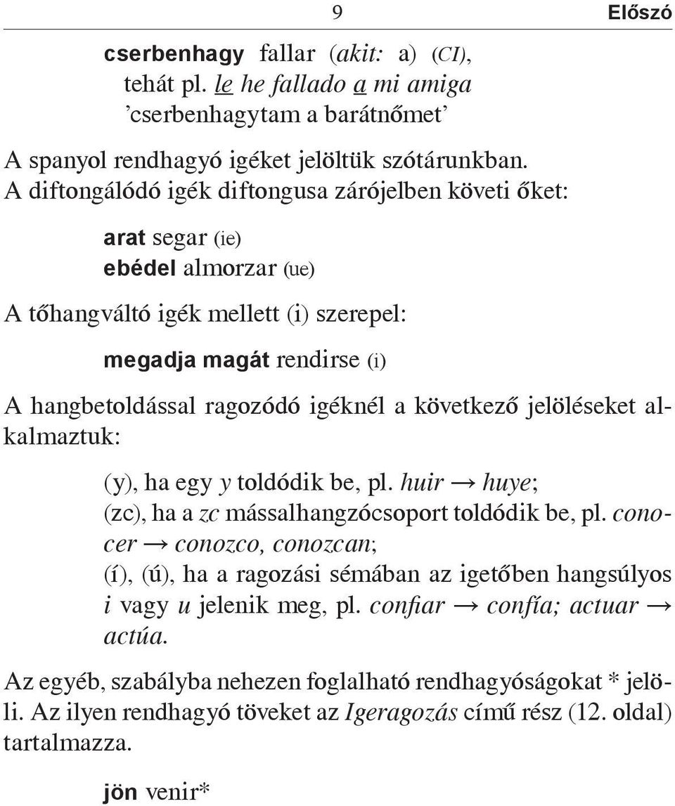 igéknél a következő jelöléseket alkalmaztuk: (y), ha egy y toldódik be, pl. huir huye; (zc), ha a zc mássalhangzócsoport toldódik be, pl.