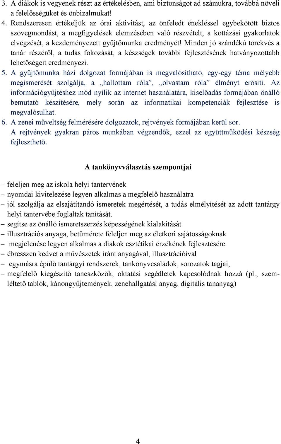 gyűjtőmunka eredményét! Minden jó szándékú törekvés a tanár részéről, a tudás fokozását, a készségek további fejlesztésének hatványozottabb lehetőségeit eredményezi. 5.