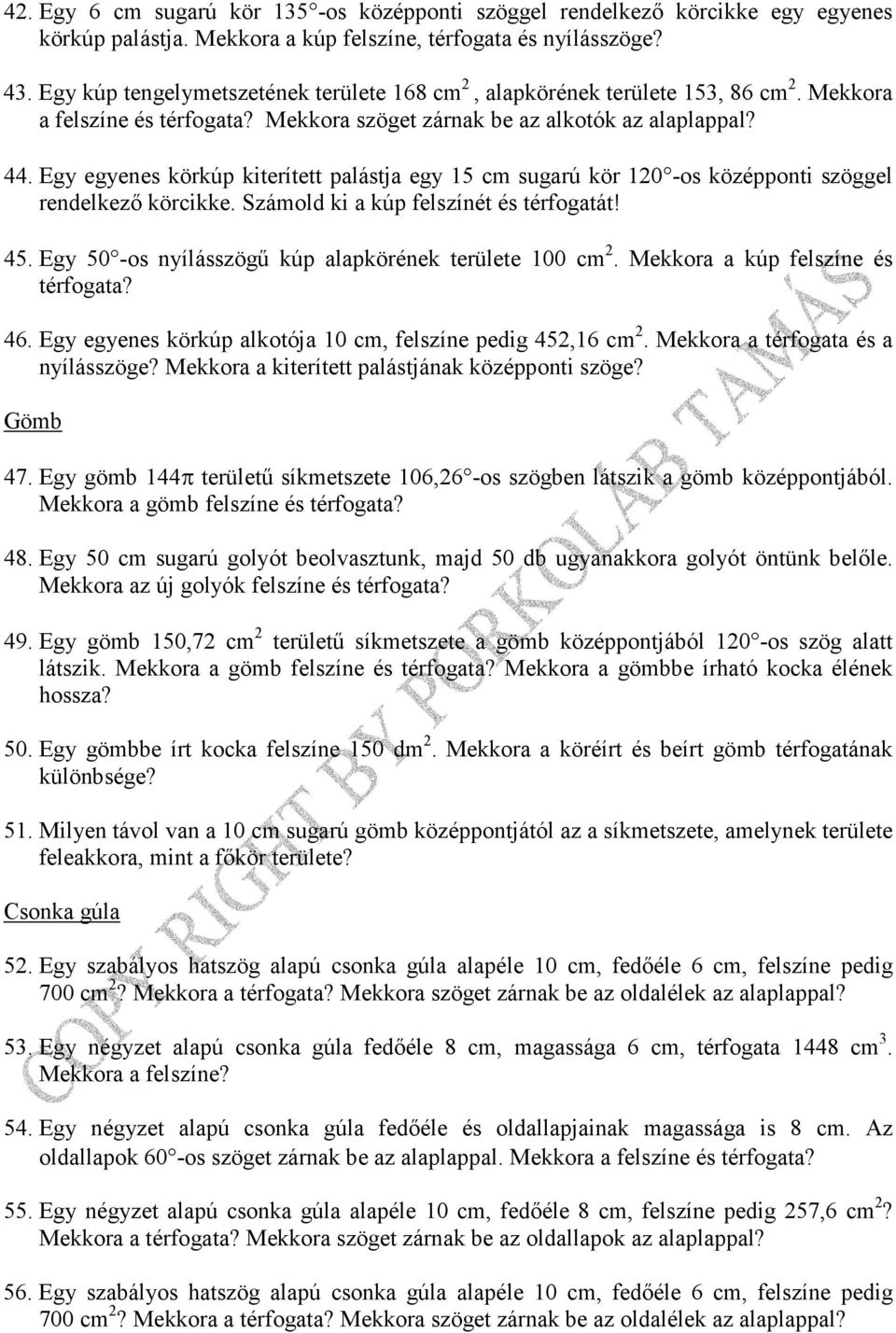 Egy egyenes körkúp kiterített palástja egy 15 cm sugarú kör 120 -os középponti szöggel rendelkezı körcikke. Számold ki a kúp felszínét és térfogatát! 45.