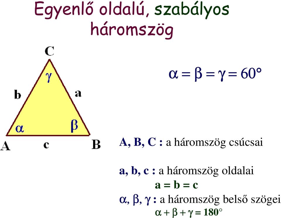 b, c : a háromszög oldalai a = b = c α, β,