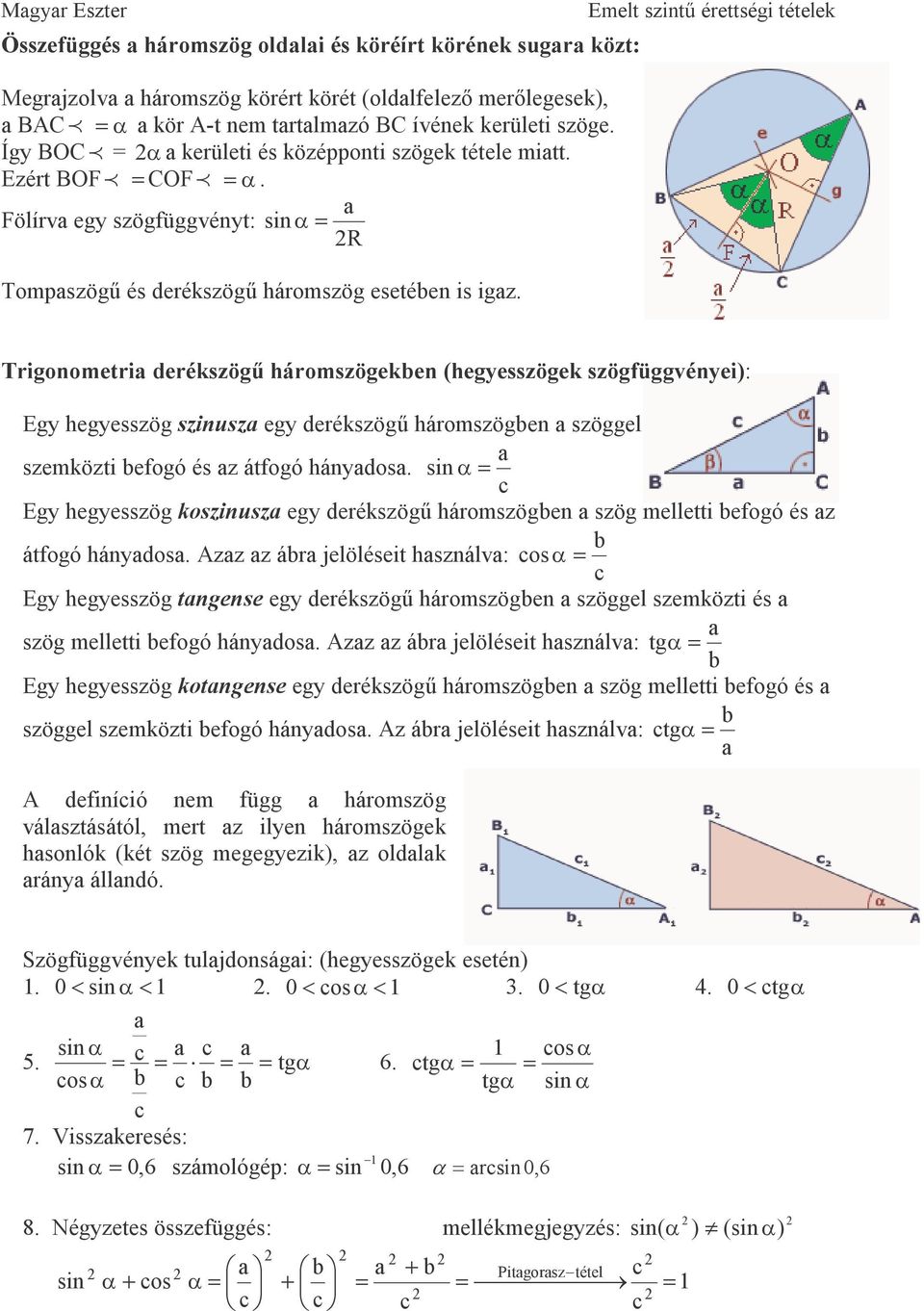 Eelt szintő érettségi tételek Trignetri derékszögő hárszögeken (hegyesszögek szögfüggvényei): Egy hegyesszög szinusz egy derékszögő hárszögen szöggel szeközti efgó és z átfgó hányds.