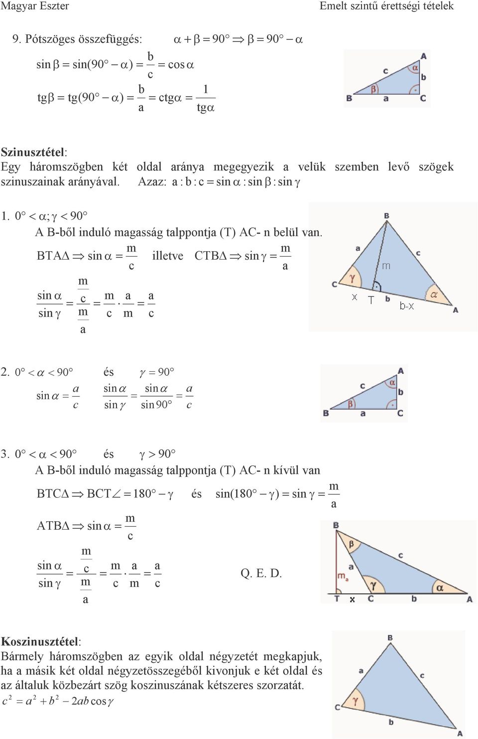 rányávl. Azz: : : :sinβ : sinγ 1. 0 <α; γ< 90 A B-ıl induló gsság tlppntj (T) AC- n elül vn. BTA illetve CTB sinγ sinγ. 0 < α < 90 és γ 90 sin α sinγ sin 90 3.