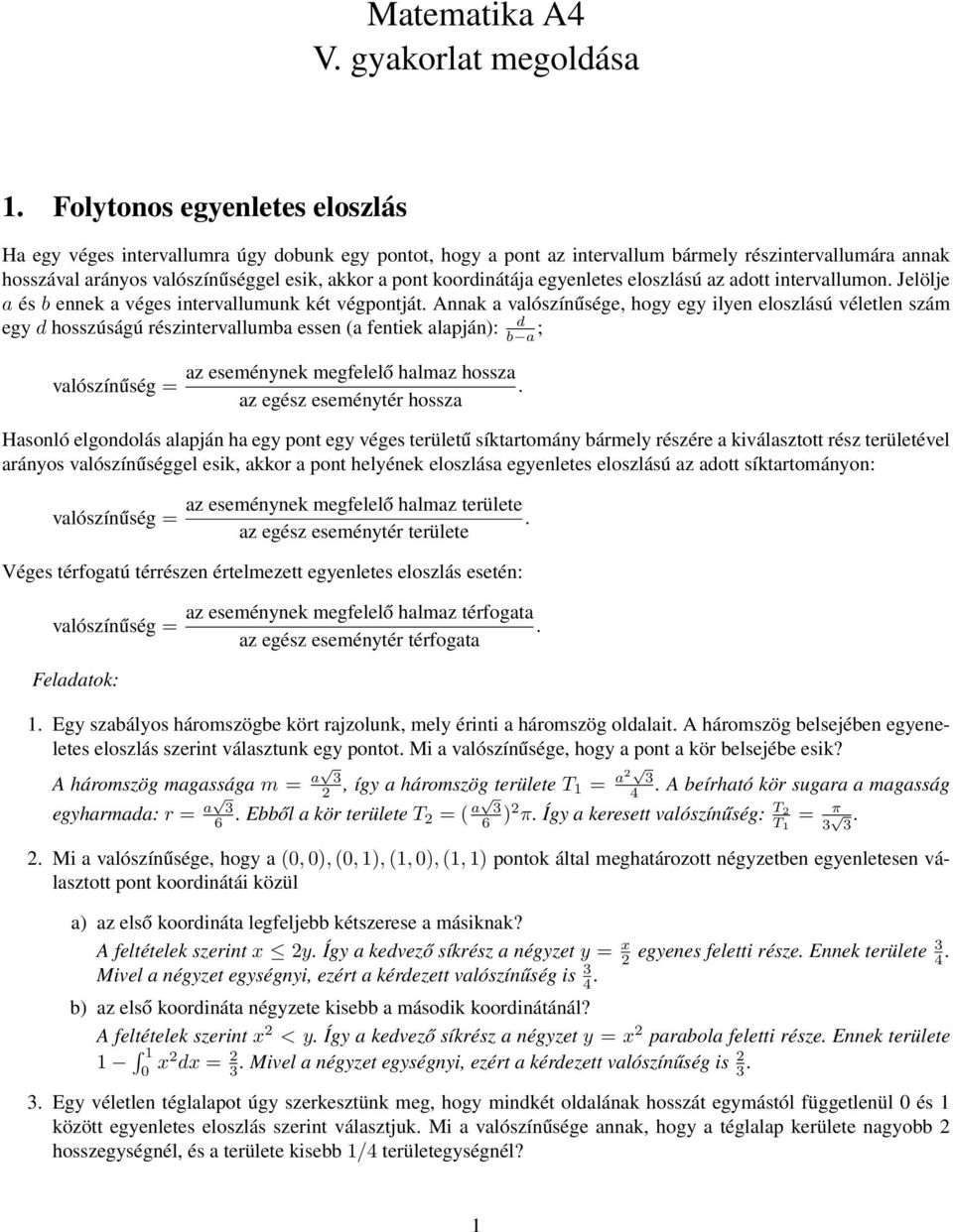 véletlen szám egy d hosszúságú részintervallumba essen (a fentiek alapján): valószínűség = d b a ; az eseménynek megfelelő halmaz hossza az egész eseménytér hossza Hasonló elgondolás alapján ha egy