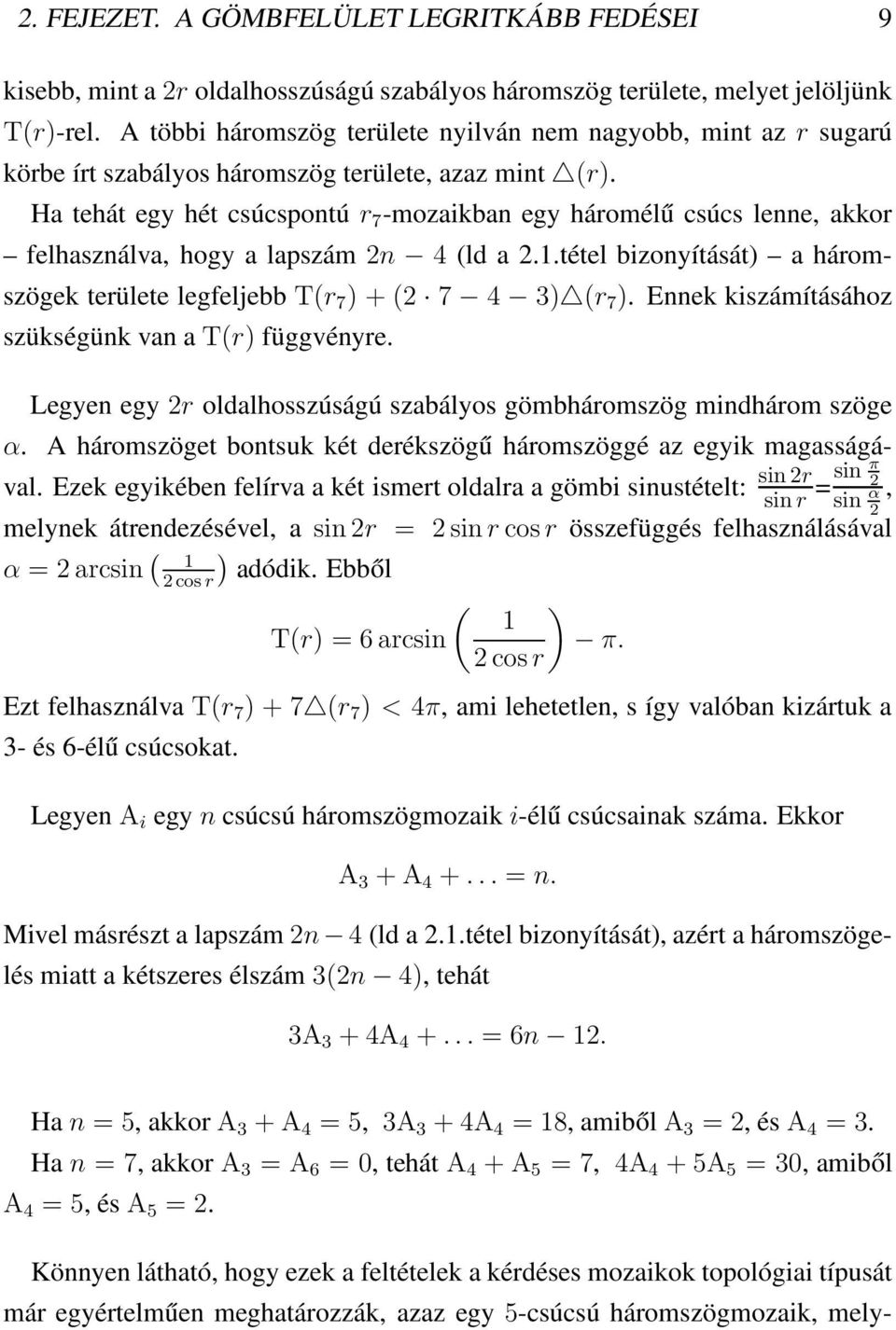 Ha tehát egy hét csúcspontú r 7 -mozaikban egy háromélű csúcs lenne, akkor felhasználva, hogy a lapszám n 4 (ld a.1.tétel bizonyítását) a háromszögek területe legfeljebb T(r 7 ) + ( 7 4 3) (r 7 ).