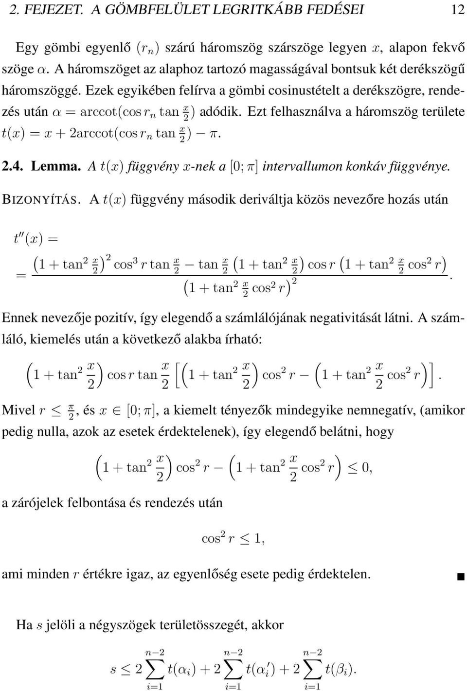 Ezt felhasználva a háromszög területe t(x) = x + arccot(cosr n tan x) π..4. Lemma. A t(x) függvény x-nek a [0; π] intervallumon konkáv függvénye. BIZONYÍTÁS.