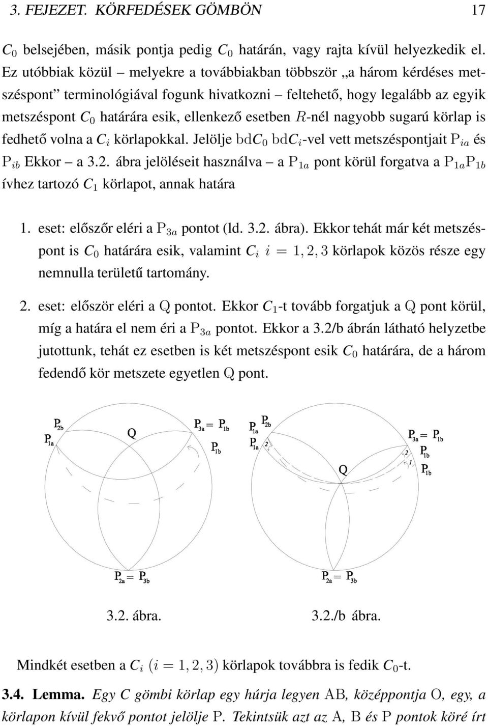 R-nél nagyobb sugarú körlap is fedhető volna a C i körlapokkal. Jelölje bdc 0 bdc i -vel vett metszéspontjait P ia és P ib Ekkor a 3.