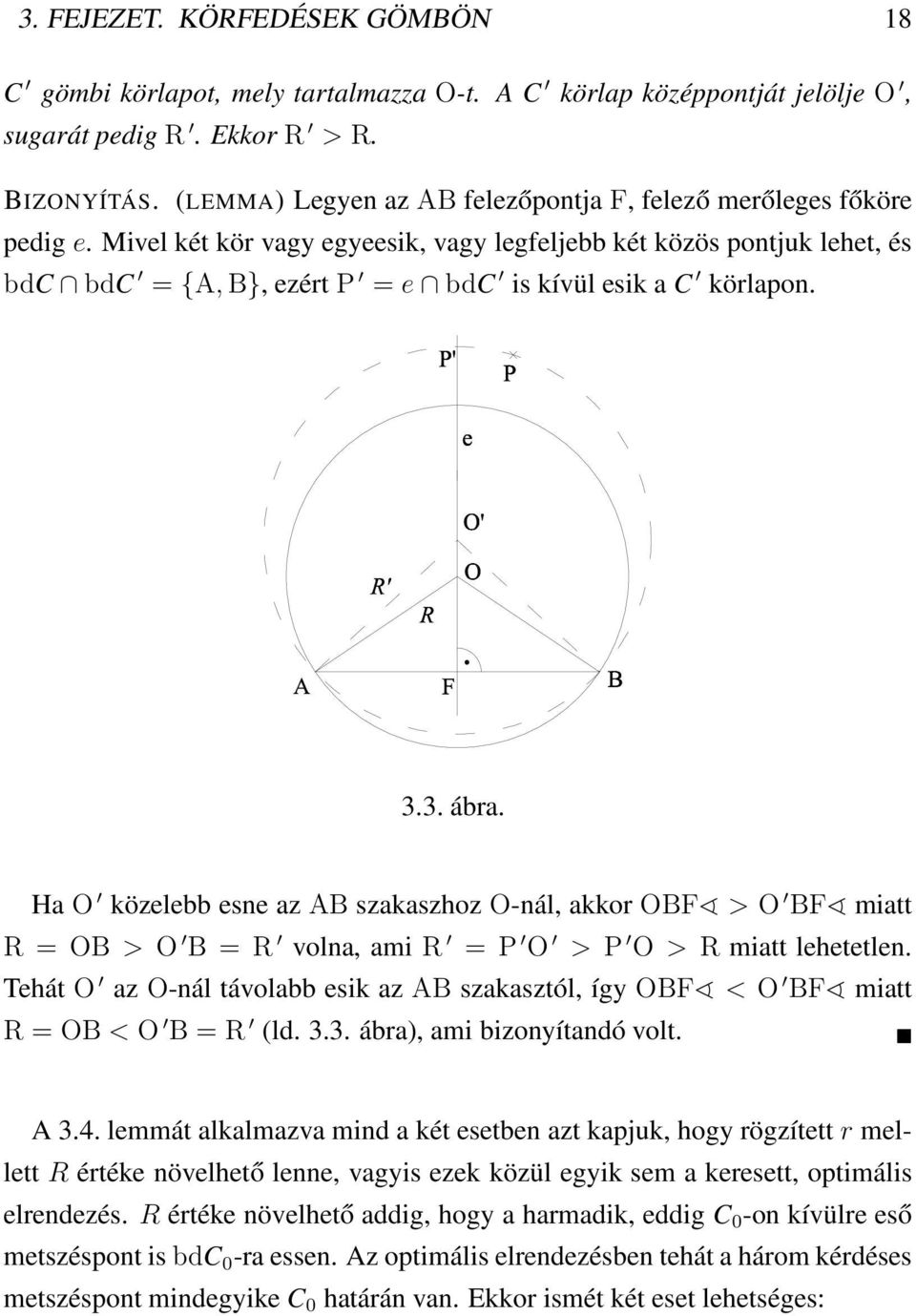 Mivel két kör vagy egyeesik, vagy legfeljebb két közös pontjuk lehet, és bdc bdc = {A, B}, ezért P = e bdc is kívül esik a C körlapon. 3.3. ábra.