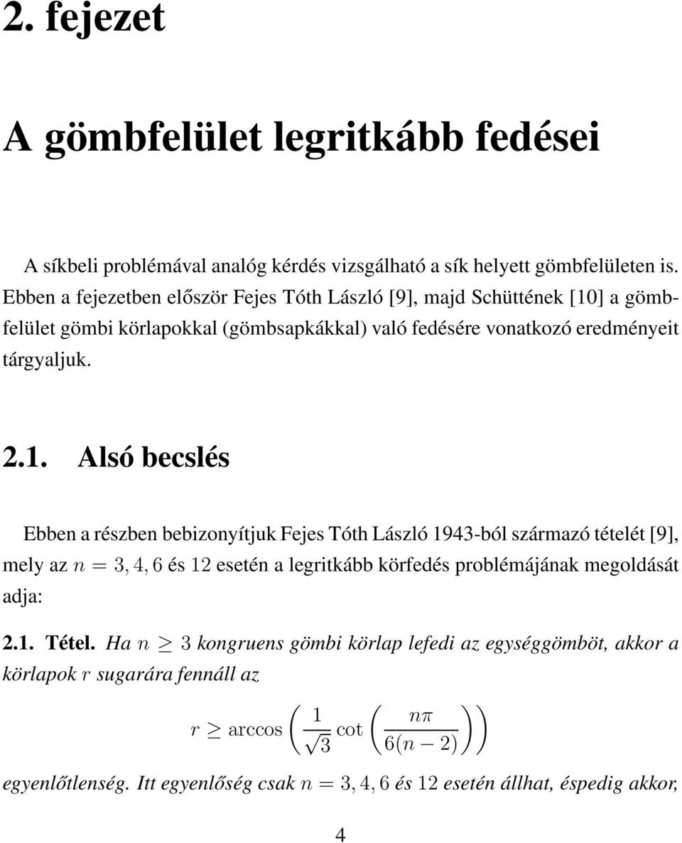 ] a gömbfelület gömbi körlapokkal (gömbsapkákkal) való fedésére vonatkozó eredményeit tárgyaljuk..1.