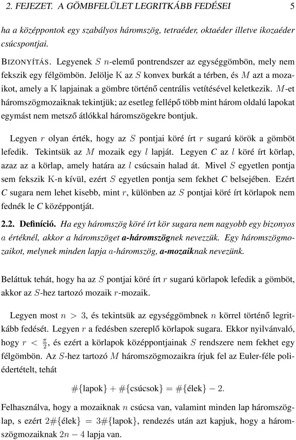 Jelölje K az S konvex burkát a térben, és M azt a mozaikot, amely a K lapjainak a gömbre történő centrális vetítésével keletkezik.