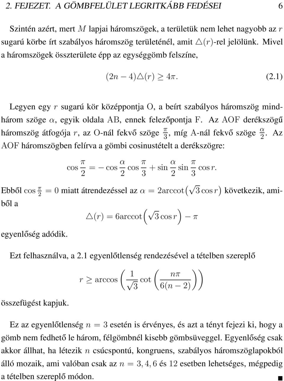 Az AOF derékszögű háromszög átfogója r, az O-nál fekvő szöge π 3, míg A-nál fekvő szöge α. Az AOF háromszögben felírva a gömbi cosinustételt a derékszögre: cos π = cos α cos π 3 + sin α sin π 3 cosr.