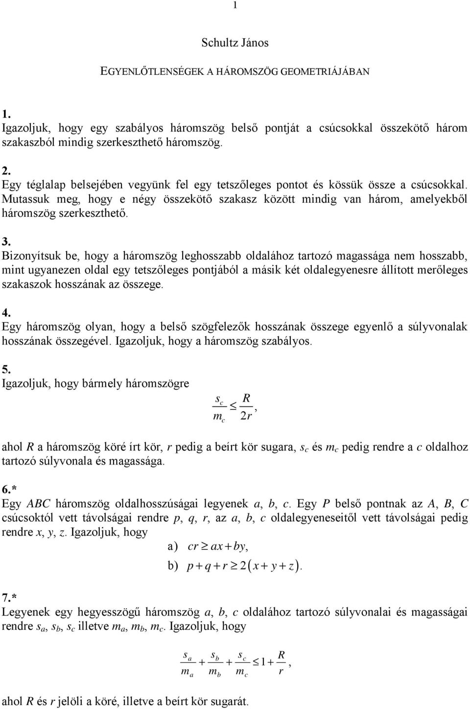 mgsság nem hossz mint ugynezen oldl egy tetszőleges pontjáól másik két oldlegyenesre állított merőleges szkszok hosszánk z összege 4 Egy háromszög olyn hogy első szögfelezők hosszánk összege egyenlő