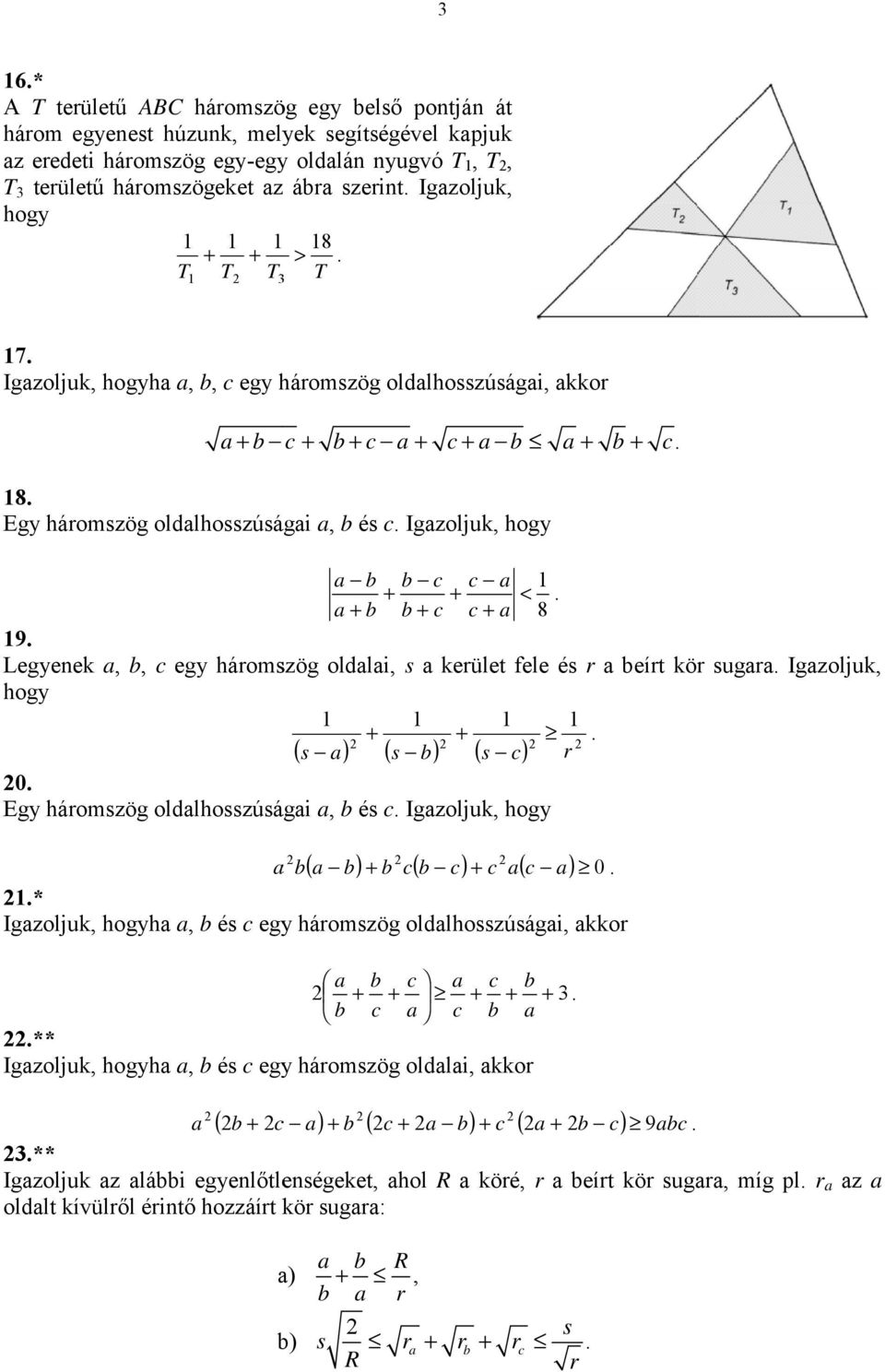 eírt kör sugr Igzoljuk hogy ( s ) ( s ) ( s ) r 0 Egy háromszög oldlhosszúsági és Igzoljuk hogy ( ) ( ) ( ) 0 * Igzoljuk hogyh és egy háromszög oldlhosszúsági kkor 3 ** Igzoljuk