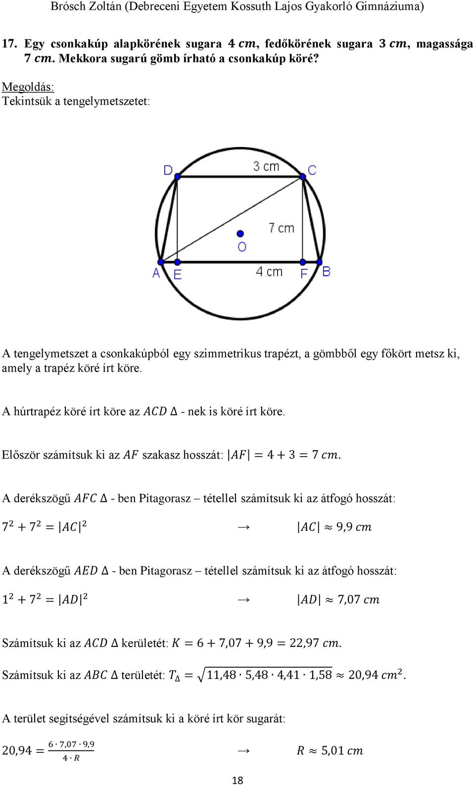 A húrtrapéz köré írt köre az ACD - nek is köré írt köre. Először számítsuk ki az AF szakasz hosszát: AF = 4 + = 7 cm.
