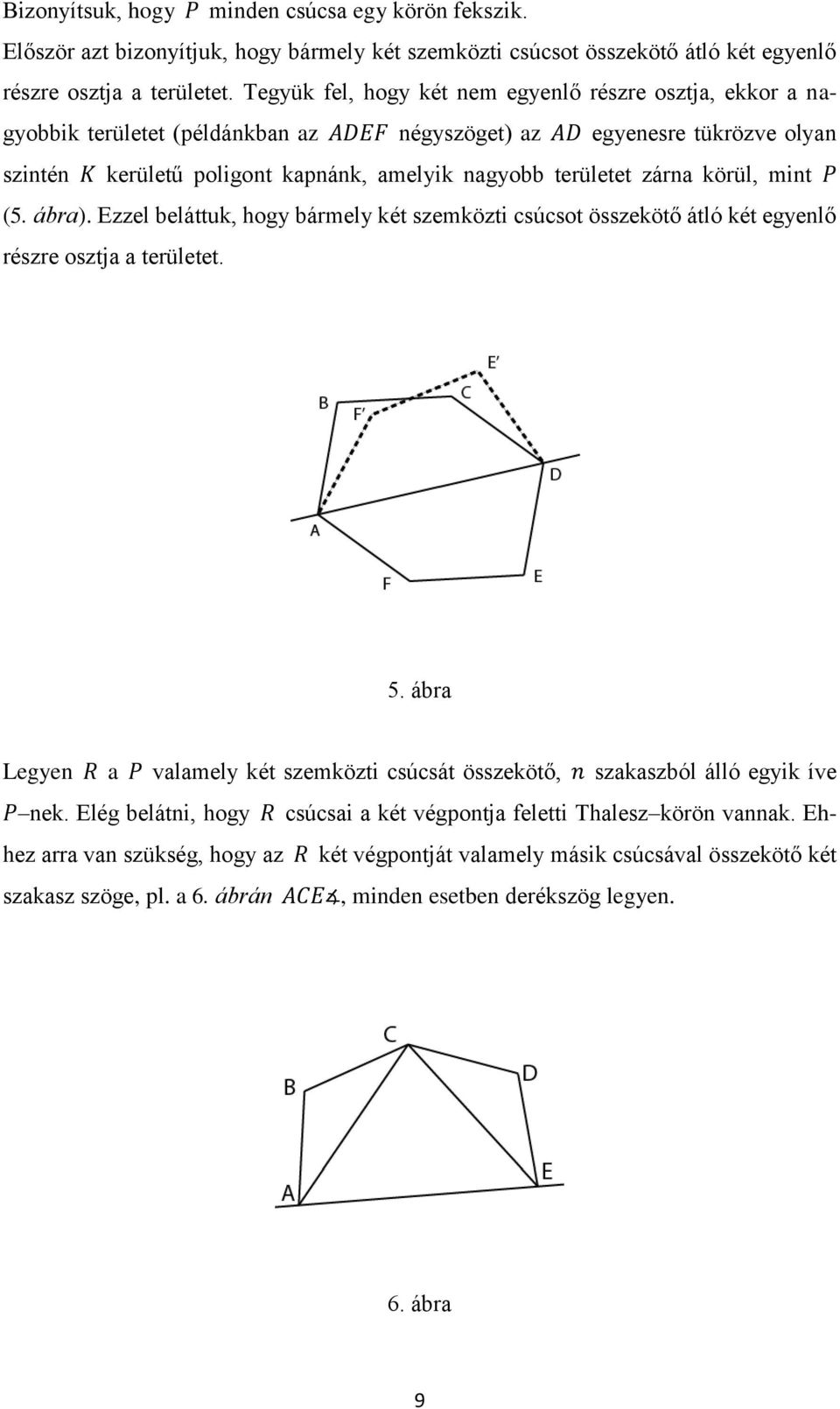 körül, mint (5. ábra). Ezzel beláttuk, hogy bármely két szemközti csúcsot összekötő átló két egyenlő részre osztja a területet. 5.