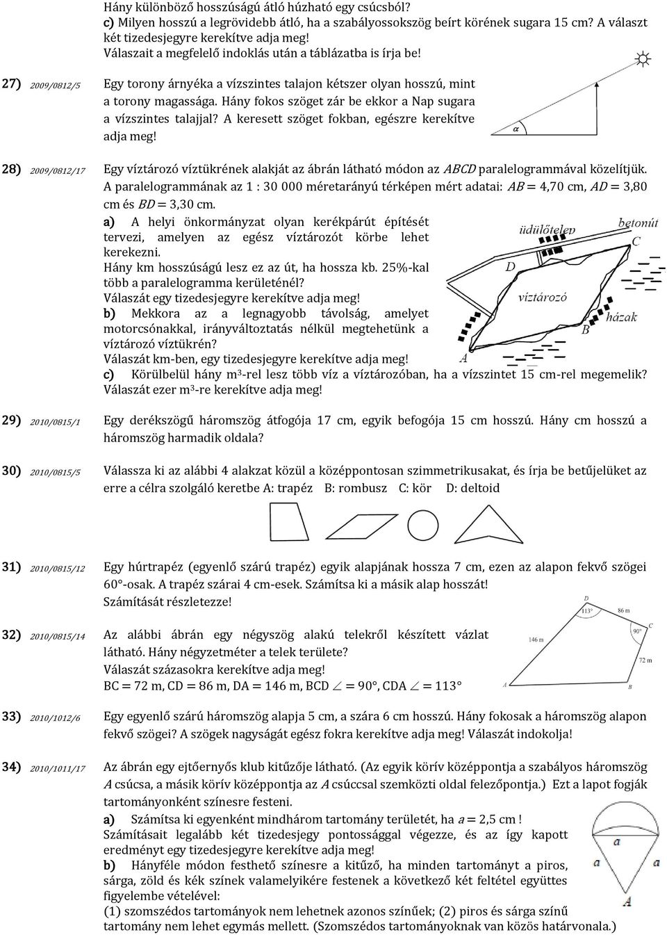 Hány fokos szöget zár be ekkor a Nap sugara a vízszintes talajjal? A keresett szöget fokban, egészre kerekítve adja meg!