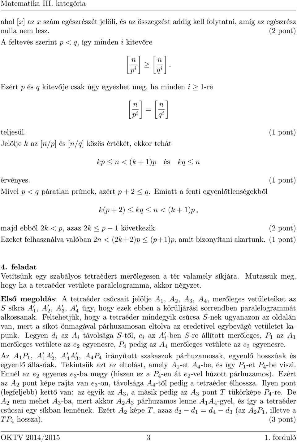 Mivel p < q páratlan prímek, azért p + 2 q. Emiatt a fenti egyenlőtlenségekből k(p+2) kq n < (k +1)p, majd ebből 2k < p, azaz 2k p 1 következik.