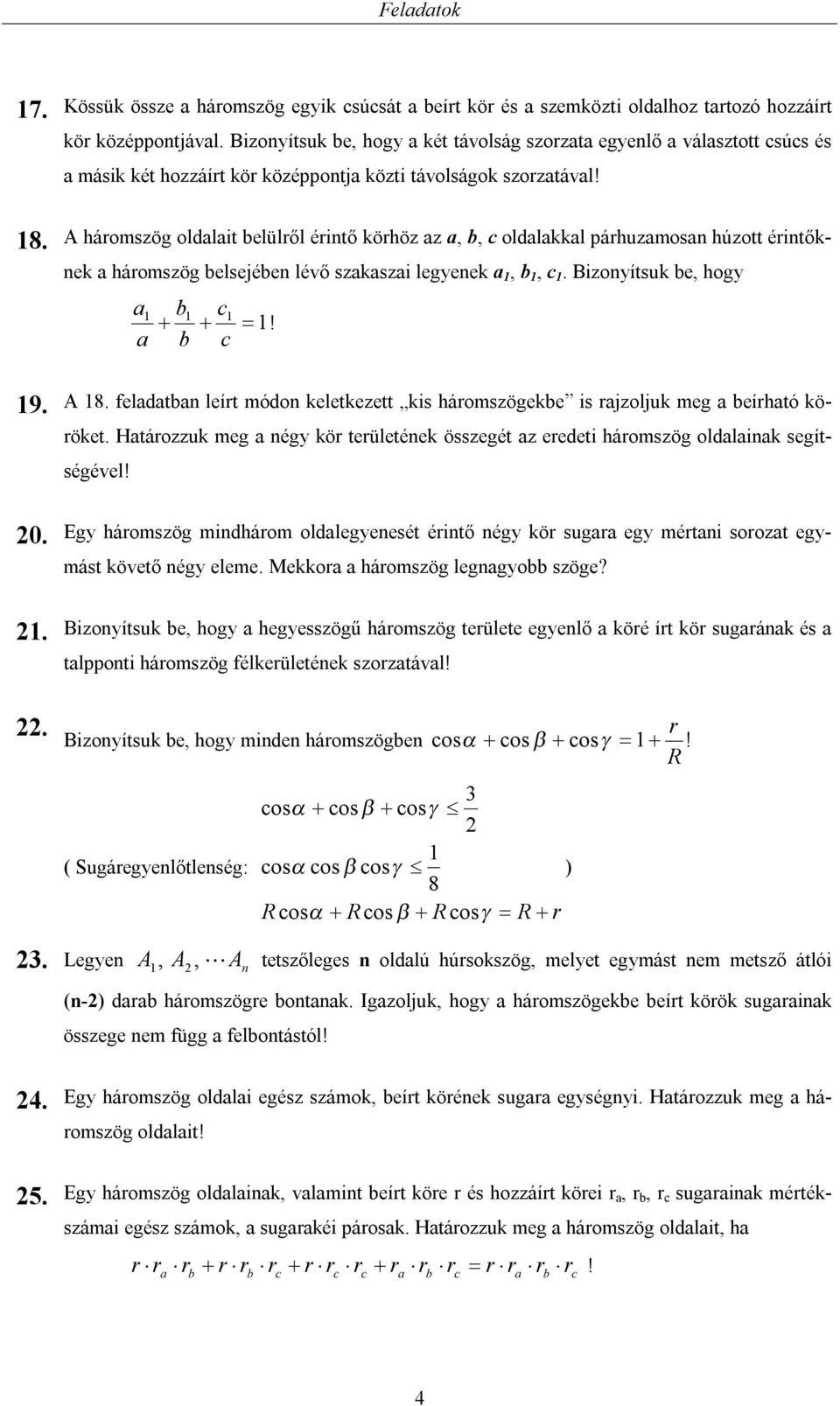 Háozzuk eg négy kö eüleének özegé z eedei háozög oldlink egíégével! Egy háozög indháo oldlegyeneé éinő négy kö ug egy éni ooz egyá köveő négy elee. Mekko háozög legngyo zöge?