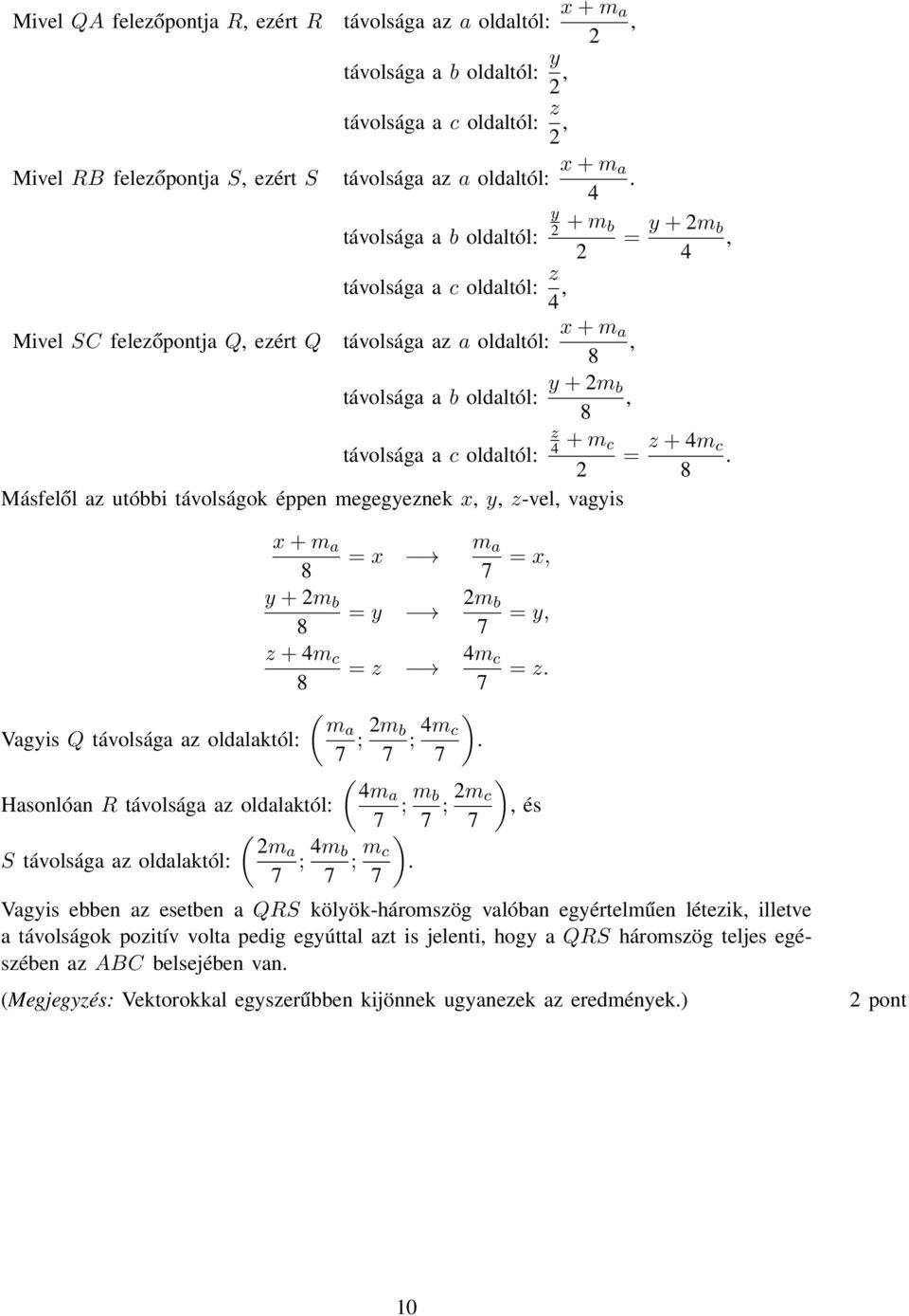 Másfelől az utóbbi távolságok éppen megegyeznek x y z-vel vagyis x + m a = x m a = x y + m b = y m b = y z + 4m c = z 4m c = z ( ma Vagyis Q távolsága az oldalaktól: ; m b ; 4m c ( 4ma Hasonlóan R